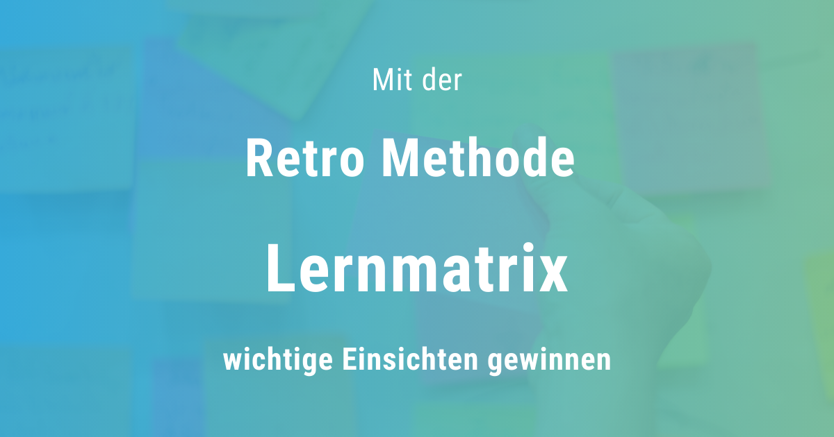 Lernmatrix Retrospektive Methode Einsichten gewinnen nativDigital